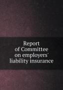 Report Of Committee On Employers' Liability Insurance