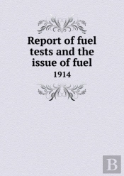 Report Of Fuel Tests And The Issue Of Fuel 1914