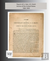 Report Of Lieutenant General U. S. Grant, Armies Of The United States 1864-1865