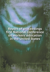 Report Of Proceedings First National Conference On Workers' Education In The United States