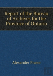 Report Of The Bureau Of Archives For The Province Of Ontario