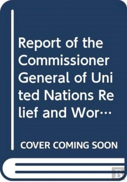 Bertrand.pt - Report Of The Commissioner-General Of The United Nations Relief And Works Agency For Palestine Refugees In The Near East