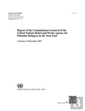 Report Of The Commissioner-General Of The United Nations Relief And Works Agency For Palestine Refugees In The Near East