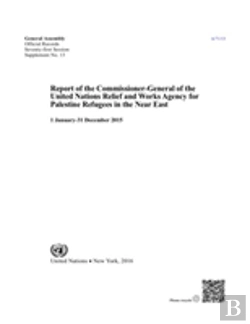 Bertrand.pt - Report Of The Commissioner-General Of The United Nations Relief And Works Agency For Palestine Refugees In The Near East