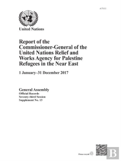 Bertrand.pt - Report Of The Commissioner-General Of The United Nations Relief And Works Agency For Palestine Refugees In The Near East