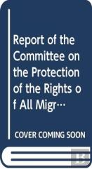 Report Of The Committee On The Protection Of The Rights Of All Migrant Workers And Members Of Their Families