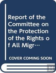 Report Of The Committee On The Protection Of The Rights Of All Migrant Workers And Members Of Their Families