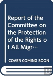 Report Of The Committee On The Protection Of The Rights Of All Migrant Workers And Members Of Their Families