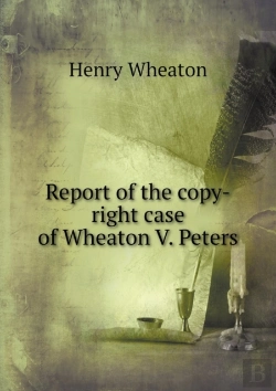 Bertrand.pt - Report Of The Copy-Right Case Of Wheaton V. Peters