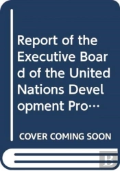 Report Of The Executive Board Of The United Nations Development Programme, The United Nations Population Fund And The United Nations Office For Project Services