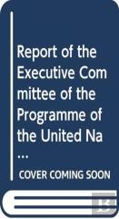 Report Of The Executive Committee Of The Programme Of The United Nations High Commissioner For Refugees