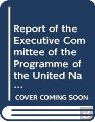 Report Of The Executive Committee Of The Programme Of The United Nations High Commissioner For Refugees