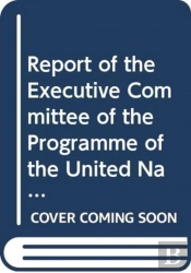 Report Of The Executive Committee Of The Programme Of The United Nations High Commissioner For Refugees