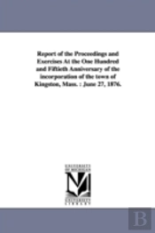 Report Of The Proceedings And Exercises At The One Hundred And Fiftieth Anniversary Of The Incorporation Of The Town Of Kingston, Mass.