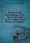 Report Of The Proceedings Of The House Of Lords On The Claims To The Barony Of Gardner