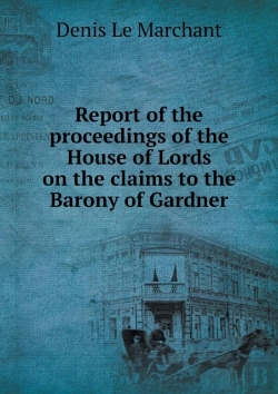 Bertrand.pt - Report Of The Proceedings Of The House Of Lords On The Claims To The Barony Of Gardner