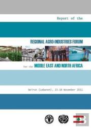 Report Of The Regional Agro-Industries Forum For The Middle East And North Africa Beirut (Lebanon) - 15-18 November 2011