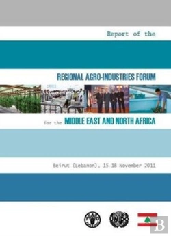 Bertrand.pt - Report Of The Regional Agro-Industries Forum For The Middle East And North Africa Beirut (Lebanon) - 15-18 November 2011