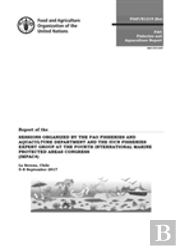 Report Of The Sessions Organized By The Fao Fisheries And Aquaculture Department And The Iucn Fisheries Expert Group At The Fourth International Marine Protected Areas Congress (Impac4)