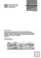 Report Of The Sessions Organized By The Fao Fisheries And Aquaculture Department And The Iucn Fisheries Expert Group At The Fourth International Marine Protected Areas Congress (Impac4)
