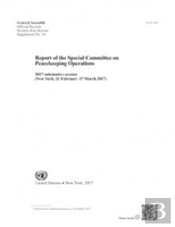 Report Of The Special Committee On Peacekeeping Operations On The 2017 Substantive Session (New York, 21 February-17 March 2017)