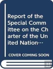 Report Of The Special Committee On The Charter Of The United Nations And On The Strengthening Of The Role Of The Organization