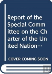 Report Of The Special Committee On The Charter Of The United Nations And On The Strengthening Of The Role Of The Organization