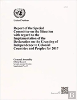 Bertrand.pt - Report Of The Special Committee On The Situation With Regard To The Implementation Of The Declaration On The Granting Of Independence To Colonial Countries And Peoples For 2017