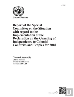Bertrand.pt - Report Of The Special Committee On The Situation With Regard To The Implementation Of The Declaration On The Granting Of Independence To Colonial Countries And Peoples For 2018