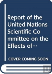 Report Of The United Nations Scientific Committee On The Effects Of Atomic Radiation