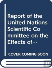 Report Of The United Nations Scientific Committee On The Effects Of Atomic Radiation