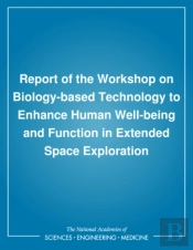 Report Of The Workshop On Biology-Based Technology To Enhance Human Well-Being And Function In Extended Space Exploration