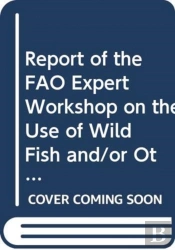 Report Of The Workshop On The Use Of Wild Fish And/Or Other Aquatic Species As Feed In Aquaculture And Its Implications To Food Security And Poverty Alleviation, Held In Kochi, India From 16-18 Novemb
