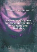 Report On A City Plan For The Municipalities Of Oakland And Berkeley