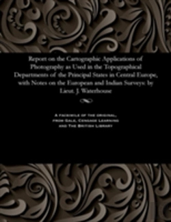 Bertrand.pt - Report On The Cartographic Applications Of Photography As Used In The Topographical Departments Of The Principal States In Central Europe, With Notes On The European And Indian Surveys
