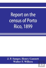 Report On The Census Of Porto Rico, 1899