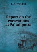 Report On The Excavations At PāTaliputra