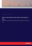 Report On The Filtration Of River Waters For The Supply Of Cities