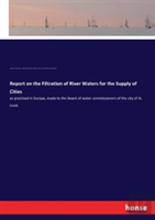 Report On The Filtration Of River Waters For The Supply Of Cities