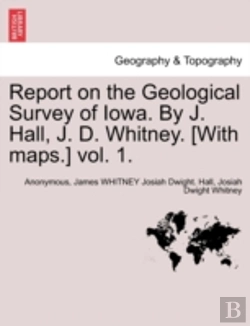 Bertrand.pt - Report On The Geological Survey Of Iowa. By J. Hall, J. D. Whitney. (With Maps.) Vol. 1.