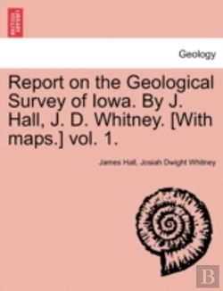Bertrand.pt - Report On The Geological Survey Of Iowa. By J. Hall, J. D. Whitney. (With Maps.) Vol. 1.