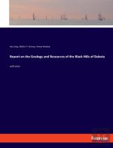 Report On The Geology And Resources Of The Black Hills Of Dakota