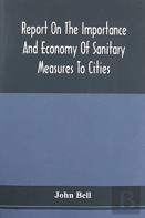 Report On The Importance And Economy Of Sanitary Measures To Cities