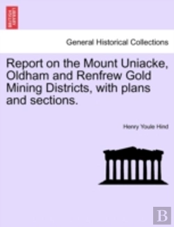 Bertrand.pt - Report On The Mount Uniacke, Oldham And Renfrew Gold Mining Districts, With Plans And Sections.