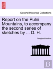 Report On The Pulni Mountains, To Accompany The Second Series Of Sketches By ... D. H.