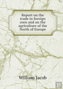 Bertrand.pt - Report On The Trade In Foreign Corn And On The Agriculture Of The North Of Europe