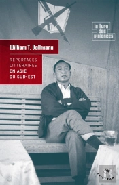 Reportages Littéraires En Asie Du Sud-Est ; Le Livre Des Violences