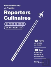 Reporters Culinaires ; Un Tour Du Monde En 80 Recettes