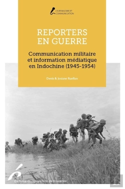 Bertrand.pt - Reporters En Guerre : Communication Militaire Et Information Médiatique En Indochine (1945-1954)