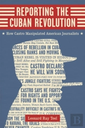 Reporting The Cuban Revolution